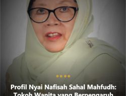Profil Nyai Nafisah Sahal Mahfudh: Tokoh Wanita yang Berpengaruh di Dunia Pesantren