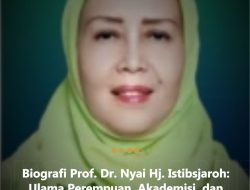 Biografi Prof. Dr. Nyai Hj. Istibsjaroh: Ulama Perempuan, Akademisi, dan Politikus Inspiratif dari Jombang