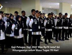 Gaji Petugas Haji 2027 Bisa Rp70 Juta? Ini Hitungannya untuk Masa Tugas 70 Hari