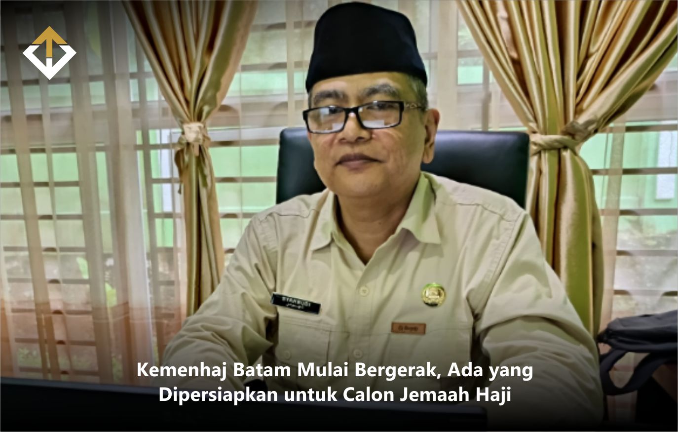 Kemenhaj Batam Mulai Bergerak, Ada yang Dipersiapkan untuk Calon Jemaah Haji