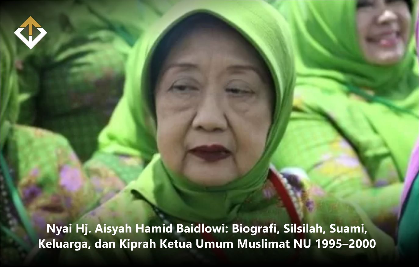Nyai Hj. Aisyah Hamid Baidlowi: Biografi, Silsilah, Suami, Keluarga, dan Kiprah Ketua Umum Muslimat NU 1995–2000