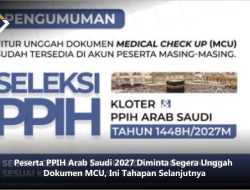 Peserta PPIH Arab Saudi 2027 Diminta Segera Unggah Dokumen MCU, Ini Tahapan Selanjutnya
