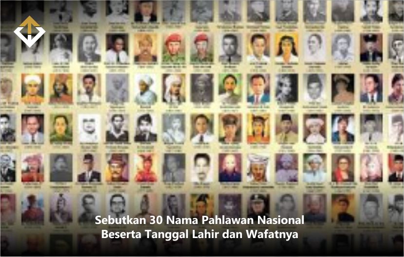 Sebutkan 30 Nama Pahlawan Nasional Beserta Tanggal Lahir dan Wafatnya