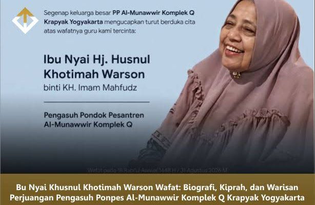 Bu Nyai Khusnul Khotimah Warson Wafat: Biografi, Kiprah, dan Warisan Perjuangan Pengasuh Ponpes Al-Munawwir Komplek Q Krapyak Yogyakarta