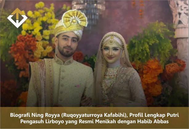 Biografi Ning Royya (Ruqoyyaturroya Kafabihi), Profil Lengkap Putri Pengasuh Lirboyo yang Resmi Menikah dengan Habib Abbas